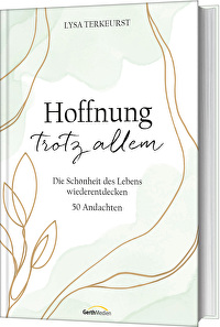 Hoffnung trotz allem - Die Schönheit des Lebens wiederentdecken. 50 Andachten