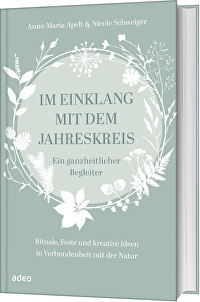 Im Einklang mit dem Jahreskreis - Ein ganzheitlicher Begleiter - Rituale, Feste und kreative Ideen in Verbundenheit mit der Natur