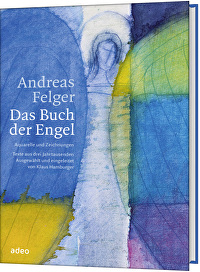 Andreas Felger - Das Buch der Engel - Aquarelle und Zeichnungen. Texte aus drei Jahrtausenden.