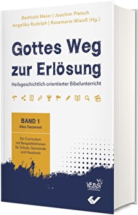 Gottes Weg zur Erlösung - Ein heilsgeschichtlicher Unterrichtsplan in 60 Lektionen für Schule, Gemeinde und Hauskreis