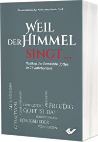Weil der Himmel singt... - Musik in der Gemeinde im 21. Jahrhundert