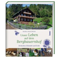 Unser Leben auf dem Bergbauernhof - Zwischen Himmel und Erde