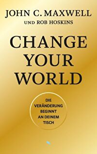 Change your World - Die Veränderung beginnt an deinem Tisch