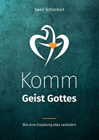 Komm, Geist Gottes - Wie eine Einladung alles verändert