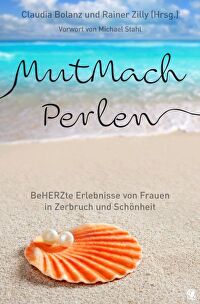 MutMachPerlen - BeHERZte Erlebnisse von Frauen in Zerbruch und Schönheit