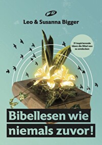 Bibellesen wie niemals zuvor! - 31 inspirierende Ideen die Bibel neu zu entdecken