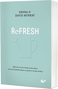 Refresh - Erfrischt von der Gnade Gottes leben, wenn die Anforderungen zu groß werden