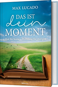 Das ist dein Moment - Mut für heute - Hoffnung für morgen