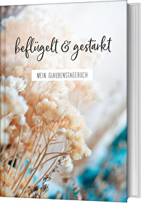 beflügelt & gestärkt - Mein Glaubenstagebuch