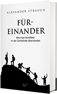 Füreinander - Wie man Konflikte in der Gemeinde überwindet