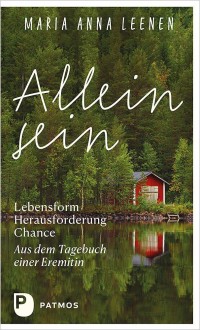 Allein sein: Lebensform – Herausforderung – Chance - Aus dem Tagebuch einer Eremitin