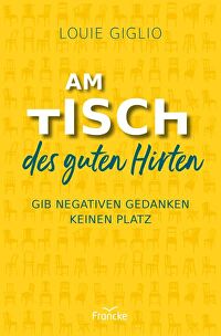 Am Tisch des guten Hirten - Gib negativen Gedanken keinen Platz