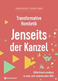 Transformative Homiletik - Jenseits der Kanzel - (M)achtsam predigen in einer sich verändernden Welt