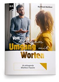 Vom klugen Umgang mit Worten - 18 vielsagende Bibellese-Impulse