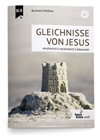 Gleichnisse von Jesus - anschaulich - verständlich - lebensnah