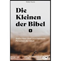 Die Kleinen der Bibel (1) - Andachten über unscheinbare Personen der Bibel