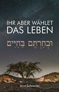 Ihr aber wählet das Leben - Die Torah als Wegweiser zu einem Leben der Entwicklung und des Bewusstseins