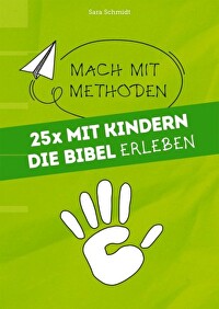 25x mit Kindern die Bibel erleben - Mach mit Methoden