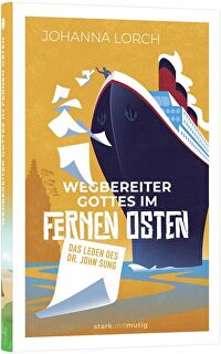 Wegbereiter Gottes im Fernen Osten - Das Leben des Dr. John Sung