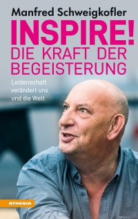 Inspire! Die Kraft der Begeisterung - Leidenschaft verändert uns und die Welt