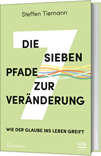 Die sieben Pfade zur Veränderung - Wie der Glaube ins Leben greift