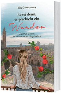 Es sei denn, es geschieht ein Wunder - Ein Israel-Roman nach einer wahren Begebenheit
