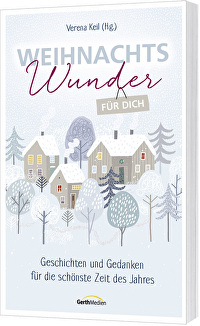 Weihnachtswunder für dich - Geschichten und Gedanken für die schönste Zeit des Jahres