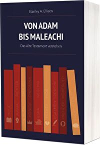 Von Adam bis Maleachi - Das Alte Testament verstehen