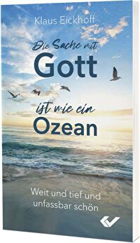 Die Sache mit Gott ist wie ein Ozean - Weit und tief und unfassbar schön