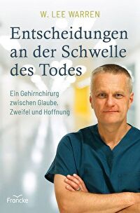 Entscheidungen an der Schwelle des Todes - Ein Gehirnchirug zwischen Glaube, Zweifel und Hoffnung