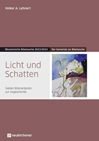 Licht und Schatten - Teilnehmerheft - Der Gemeinde zur Bibelwoche - Sieben Bibelarbeiten zur Urgeschichte