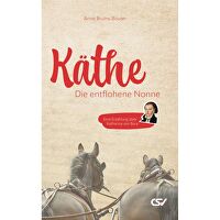Käthe - Die entflohene Nonne - Eine Erzählung über Katharina von Bora