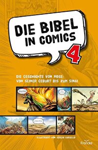 Die Bibel in Comics 4 - Die Geschichte von Mose: von seiner Geburt bis zum Sinai