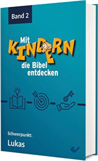 Mit Kindern die Bibel entdecken 2 - Schwerpunkt: Lukas
