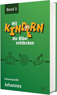 Mit Kindern die Bibel entdecken 3 - Schwerpunkt: Johannes