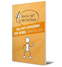 25x mit Kindern die Bibel darstellen - Mach mit-Methoden