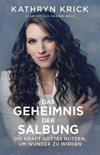 Das Geheimnis der Salbung - Die Kraft Gottes nutzen, um Wunder zu wirken