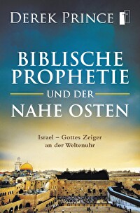Biblische Prophetie und der Nahe Osten - Israel - Gottes Zeiger an der Weltenuhr
