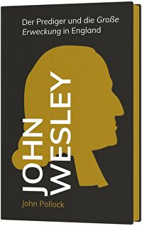 John Wesley - Der Prediger und die Große Erweckung in England
