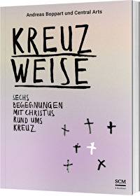Kreuzweise - Sechs Begegnungen mit Christus rund ums Kreuz - Eine Kollaboration in Text, Bild & Musik