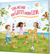 Sing mit mir von Gottes großer Liebe - Mein erstes Kinderliederbuch