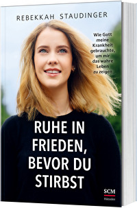 Ruhe in Frieden, bevor du stirbst - Wie Gott meine Krankheit gebrauchte, um mir das wahre Leben zu zeigen