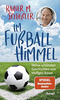 Im Fußball-Himmel - Meine schönsten Geschichten vom Heiligen Rasen