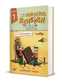Mit Vorschulkindern die Bibel entdecken, Band 1 - Ein Mitarbeiterhandbuch - Schwerpunkt Markus