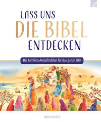 Lass uns die Bibel entdecken - Die Familien-Andachtsbibel für das ganze Jahr