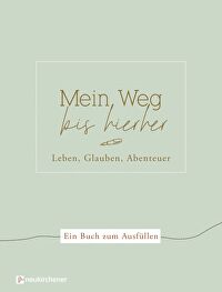 Mein Weg bis hierher - Leben, Glauben, Abenteuer. Ein Buch zum Ausfüllen