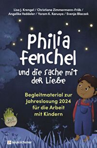 Philia Fenchel und die Sache mit der Liebe - Begleitbuch - Begleitmaterial zur Jahreslosung 2024 für die Arbeit mit Kindern
