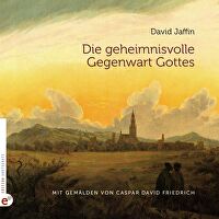 Die geheimnisvolle Gegenwart Gottes - Mit Gemälden von Caspar David Friedrich