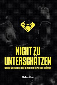 Nicht zu unterschätzen - Warum wir uns und unserem Gott mehr zutrauen können