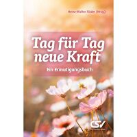 Tag für Tag neue Kraft - Ein Ermutigungsbuch